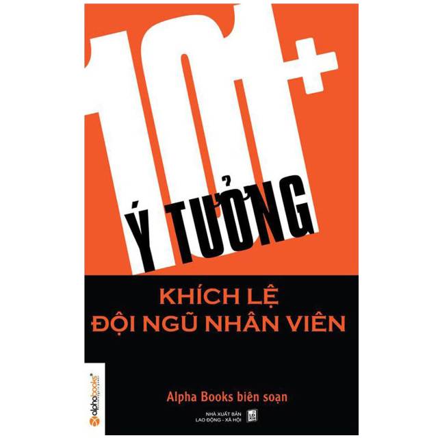 101+ Ý Tưởng Khích Lệ Đội Ngũ Nhân Viên - Alphabooks biên soạn