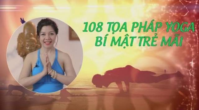 108 tọa pháp Yoga – Bí mật trẻ mãi