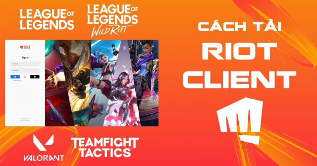 Cách tải Riot Client về máy tính đơn giản và an toàn