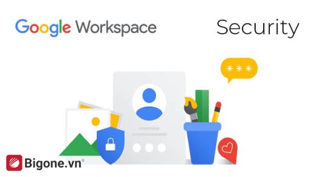 Tín nhiệm Bảo mật & Quản trị nổi trội trên Google Workspace
