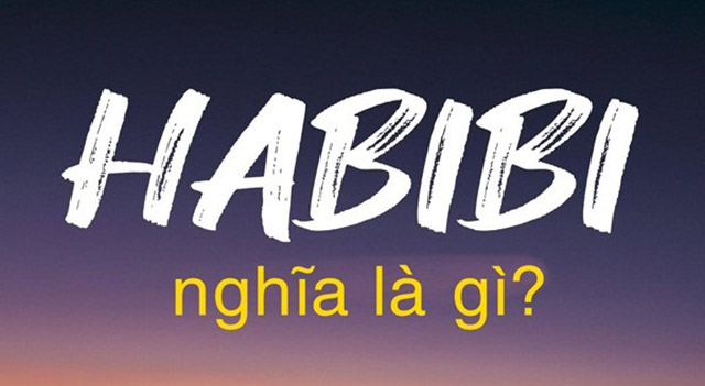 Habibi là gì? Nguồn gốc và cách sử dụng Habibi là gì?