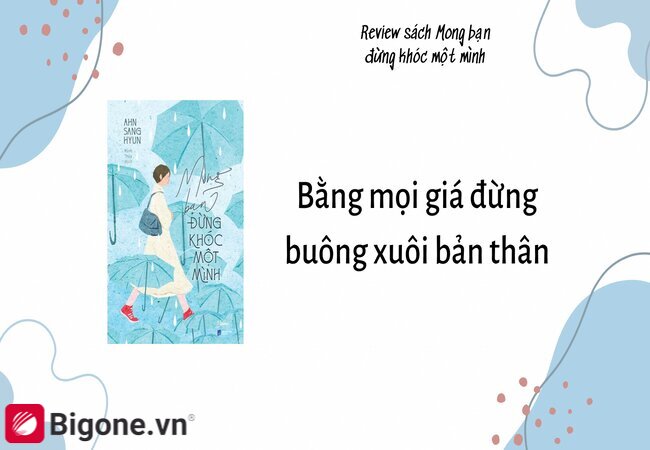 Mong bạn đừng khóc một mình - Bằng mọi giá đừng buông xuôi bản thân