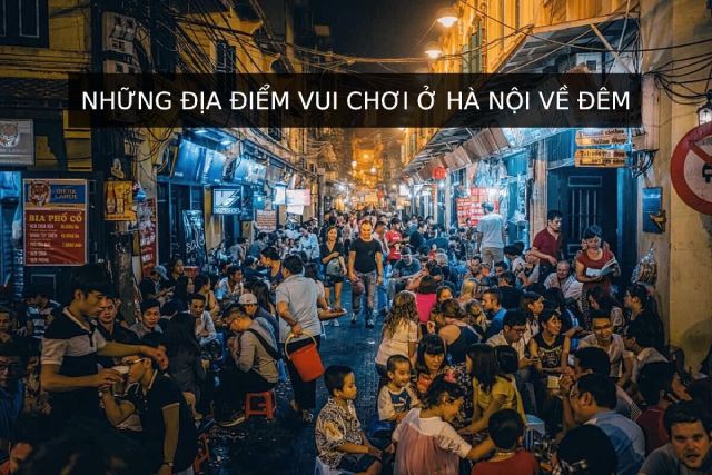 Những địa điểm vui chơi ở Hà Nội về đêm không thể bỏ lỡ