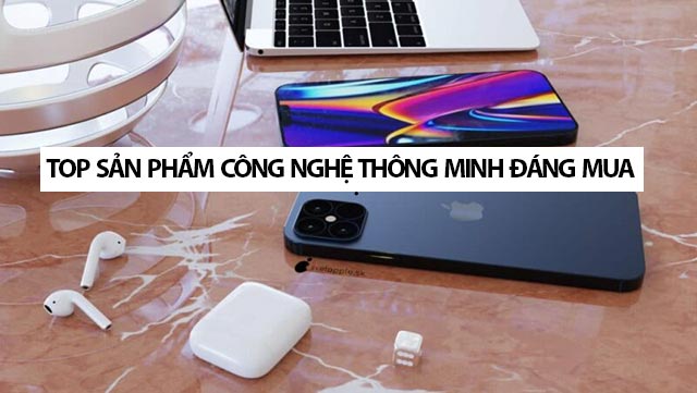 Top 6 sản phẩm công nghệ thông minh đáng mua nhất hiện nay