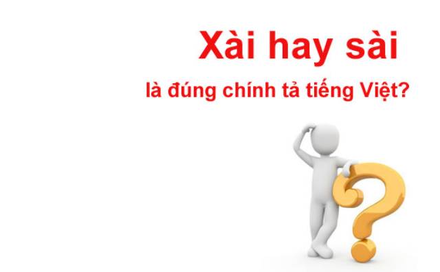 Xài hay sài là từ đúng chính tả?