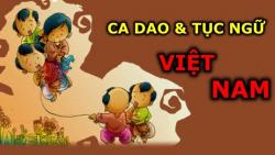 50 câu ca dao, tục ngữ và thành ngữ Việt Nam quen thuộc