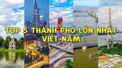 Top 5 thành phố lớn nhất Việt Nam [cập nhật 2024]