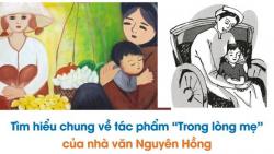 Tìm hiểu chung về tác phẩm “Trong lòng mẹ” của nhà văn Nguyên Hồng