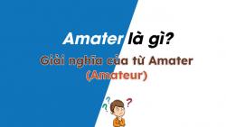 Amater (Amateur) là gì? Giải nghĩa từ Amater (Amateur)